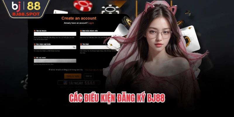 Các điều kiện đăng ký BJ88