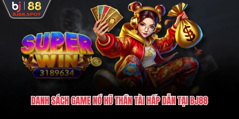 Danh sách game nổ hũ thần tài hấp dẫn tại BJ88