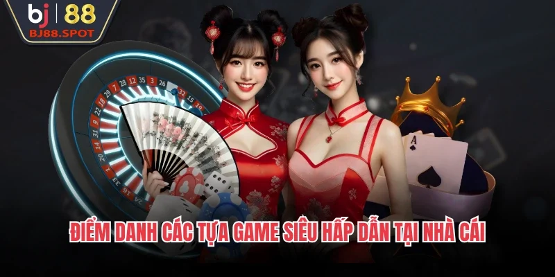 Điểm danh các tựa game siêu hấp dẫn tại nhà cái