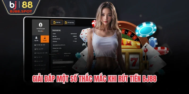 Giải đáp một số thắc mắc khi rút tiền BJ88