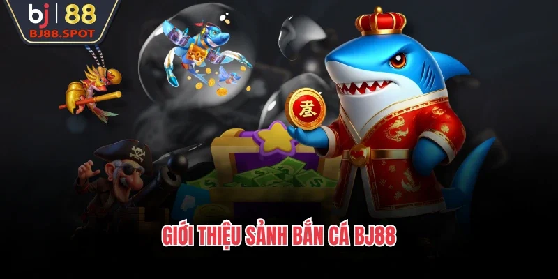 Giới thiệu sảnh bắn cá BJ88