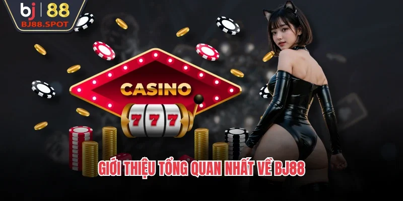 Giới thiệu tổng quan nhất về BJ88