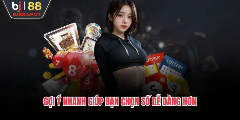 Gợi ý nhanh giúp bạn chọn số dễ dàng hơn