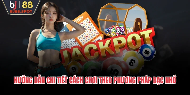 Hướng dẫn chi tiết cách chơi theo phương pháp bạc nhớ