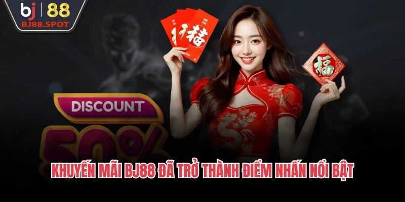 Khuyến mãi BJ88 đã trở thành điểm nhấn nổi bật
