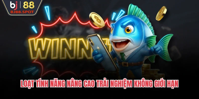 Loạt tính năng nâng cao trải nghiệm không giới hạn