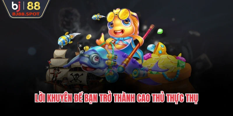 Lời khuyên để bạn trở thành cao thủ thực thụ