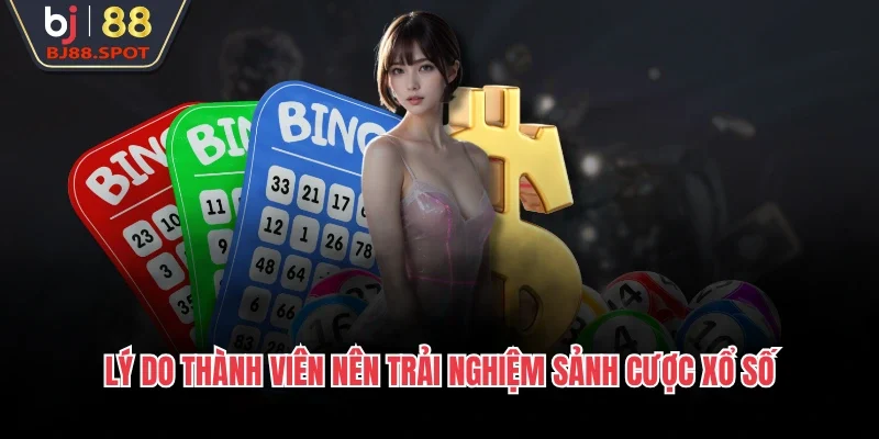 Lý do thành viên nên trải nghiệm sảnh cược xổ số