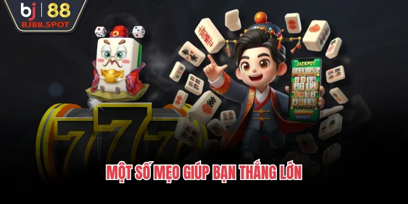 Một số mẹo giúp bạn thắng lớn