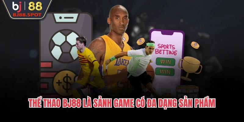 Thể thao BJ88 là sảnh game có đa dạng sản phẩm