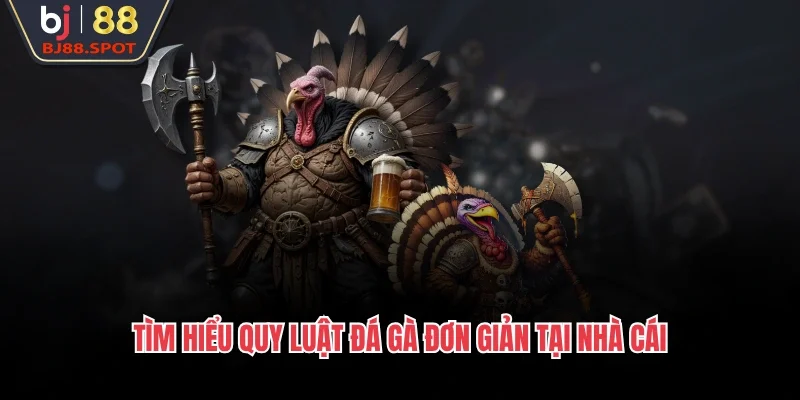 Tìm hiểu quy luật đá gà đơn giản tại nhà cái