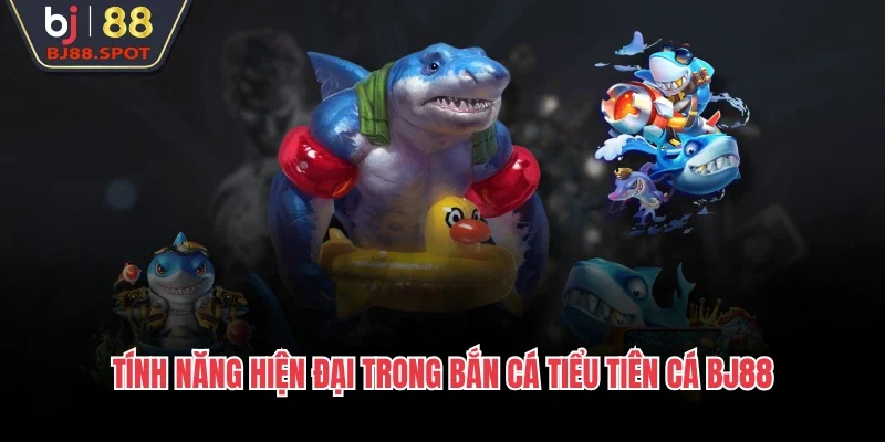 Tính năng hiện đại trong bắn cá tiểu tiên cá BJ88