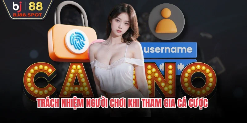 Trách nhiệm người chơi khi tham gia cá cược